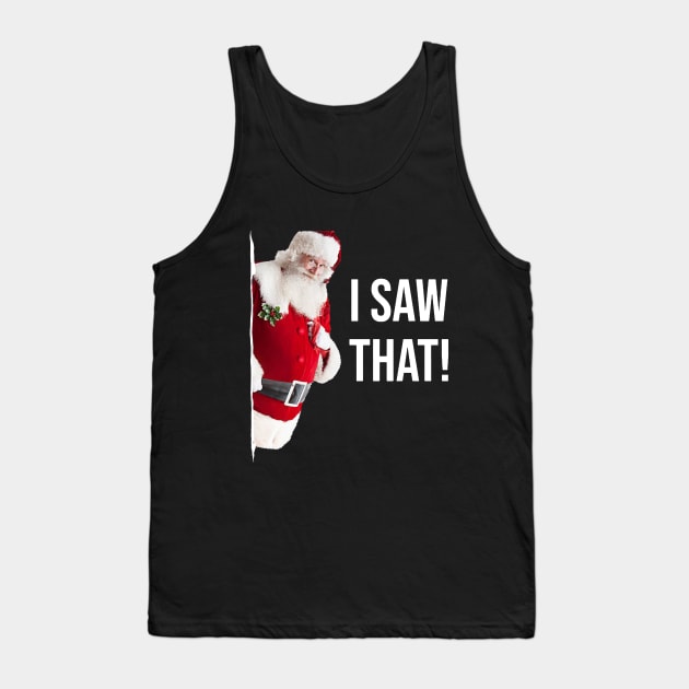 I Saw That Santa Tank Top by Bigfinz